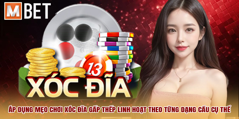 Áp dụng mẹo chơi xóc đĩa gấp thếp linh hoạt theo từng dạng cầu cụ thể.