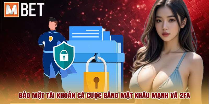 Bảo mật tài khoản cá cược bằng mật khẩu mạnh và 2FA
