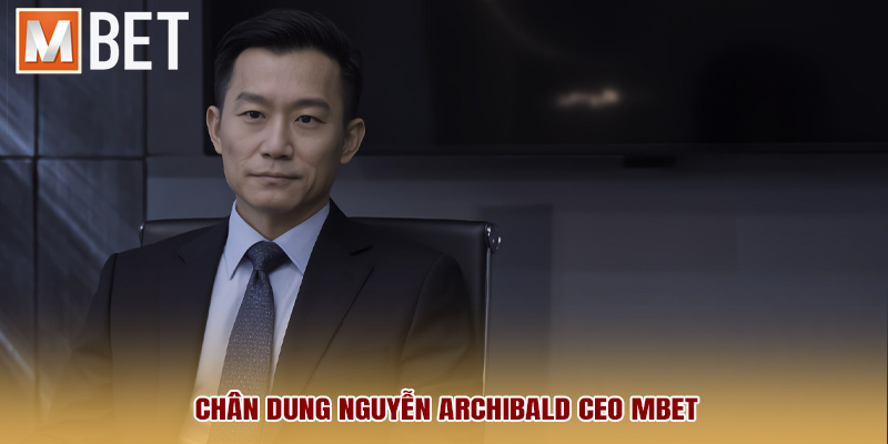 Chân dung Nguyễn Archibald CEO MBET