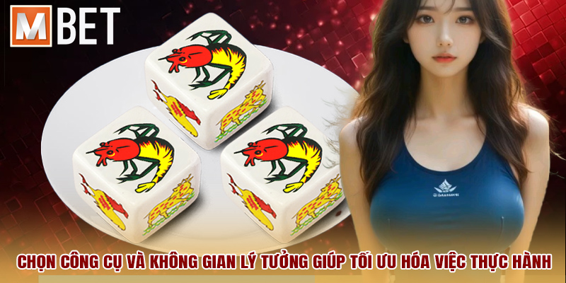 Chọn công cụ và không gian lý tưởng giúp tối ưu hóa việc thực hành.