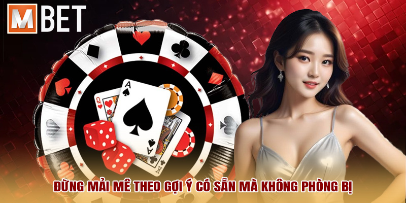 Đừng mải mê theo gợi ý có sẵn mà không phòng bị