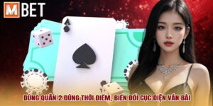 mẹo chơi tiến lên miền nam dùng quân 2 đúng thời điểm, biến đổi cục diện ván bài.