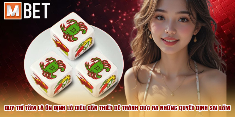 Duy trì tâm lý ổn định là điều cần thiết để tránh đưa ra những quyết định sai lầm.