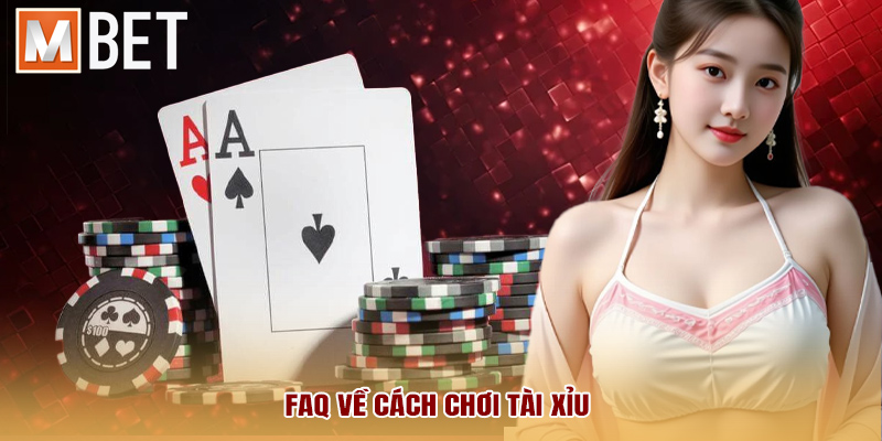 FAQ về cách chơi Tài Xỉu