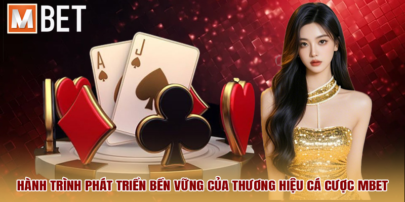 Hành trình phát triển bền vững của thương hiệu cá cược MBET
