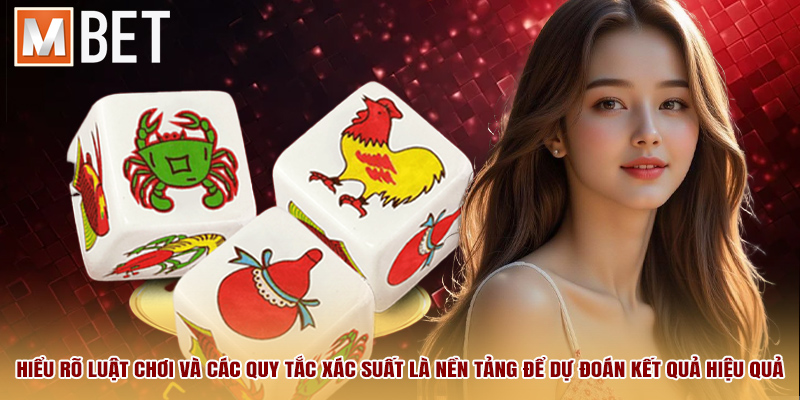 Hiểu rõ luật chơi và các quy tắc xác suất là nền tảng để dự đoán kết quả hiệu quả.