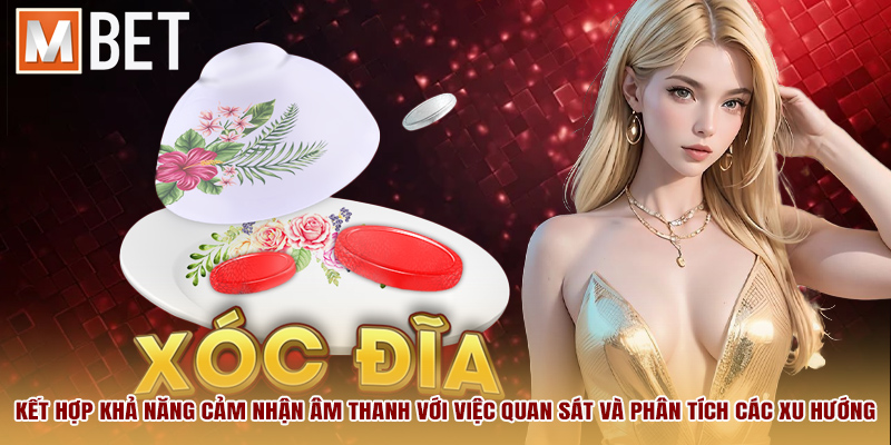 Kết hợp khả năng cảm nhận âm thanh với việc quan sát và phân tích các xu hướng.