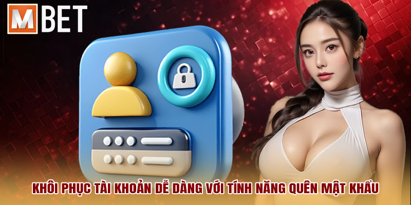 Khôi phục tài khoản dễ dàng với tính năng Quên mật khẩu