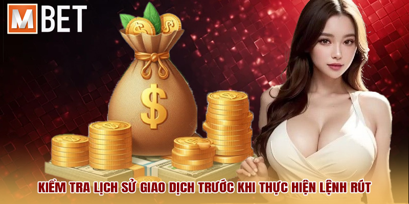 Kiểm tra lịch sử giao dịch trước khi thực hiện lệnh rút