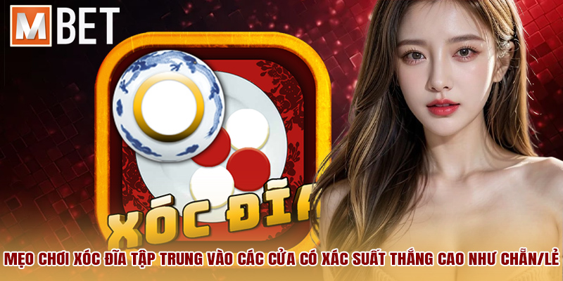 Mẹo chơi xóc đĩa tập trung vào các cửa có xác suất thắng cao như chẵn/lẻ.
