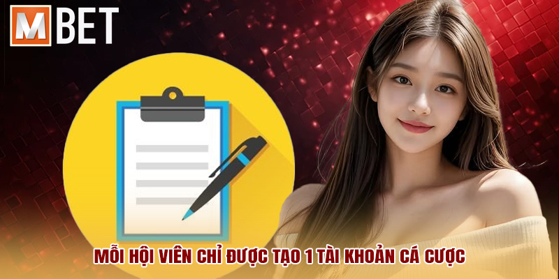 Mỗi hội viên chỉ được tạo 1 tài khoản cá cược