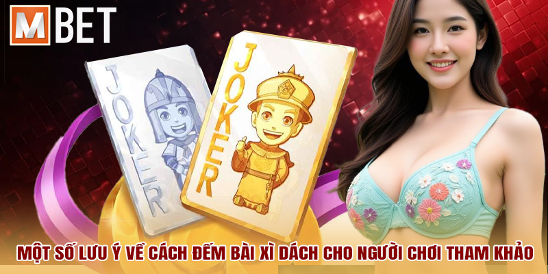 Một số lưu ý về cách đếm bài xì dách cho người chơi tham khảo