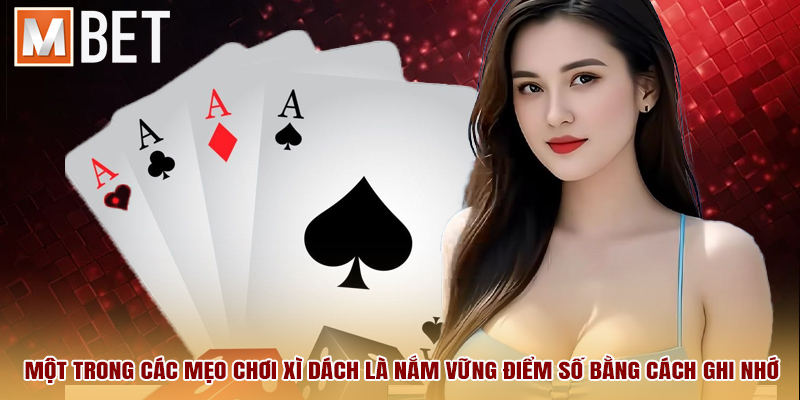 Một trong các mẹo chơi xì dách là nắm vững điểm số bằng cách ghi nhớ