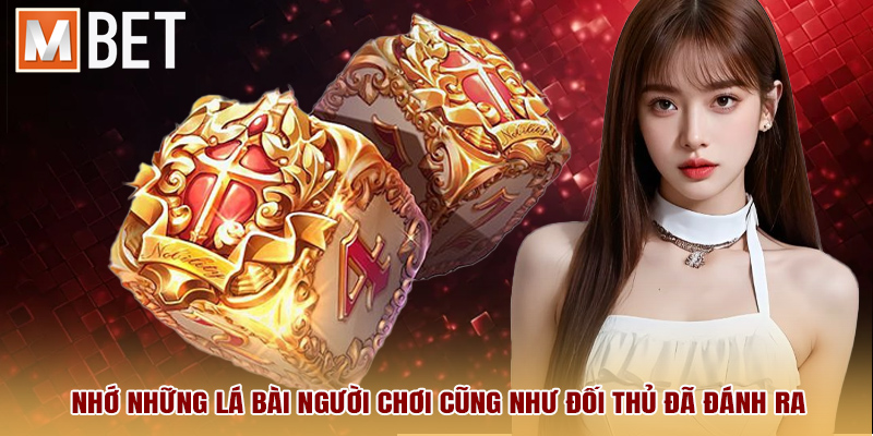 Nhớ những lá bài người chơi cũng như đối thủ đã đánh ra
