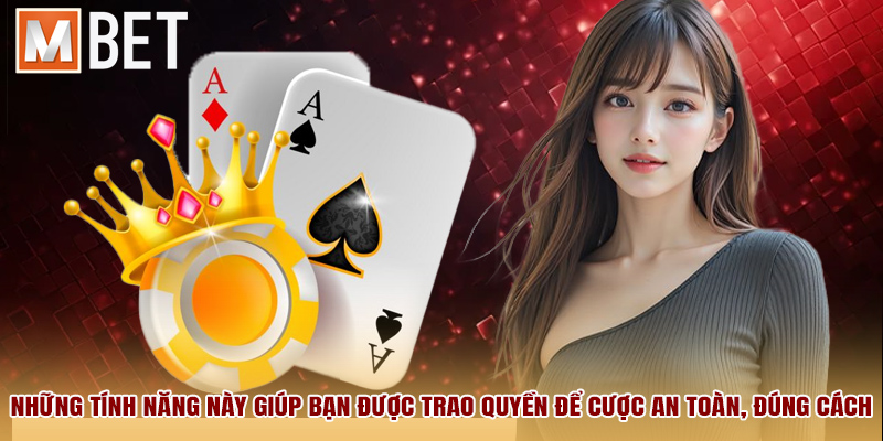 Những tính năng này giúp bạn được trao quyền để cược an toàn, đúng cách.