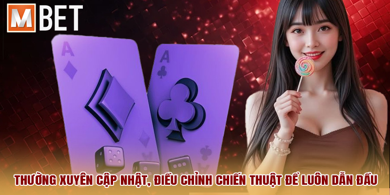 Thường xuyên cập nhật, điều chỉnh chiến thuật để luôn dẫn đầu.