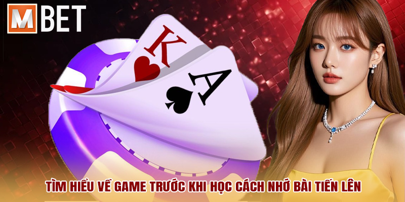 Tìm hiểu về game trước khi học cách nhớ bài tiến lên