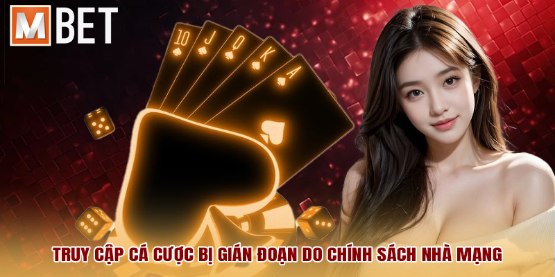 Truy cập cá cược bị gián đoạn do chính sách nhà mạng