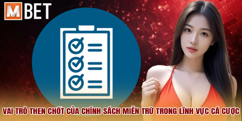Vai trò then chốt của chính sách miễn trừ trong lĩnh vực cá cược