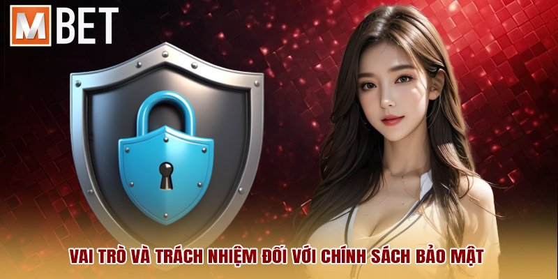 Vai trò và trách nhiệm đối với chính sách bảo mật